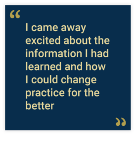 I came away excited about the information I had learned and how I could change practice for the better